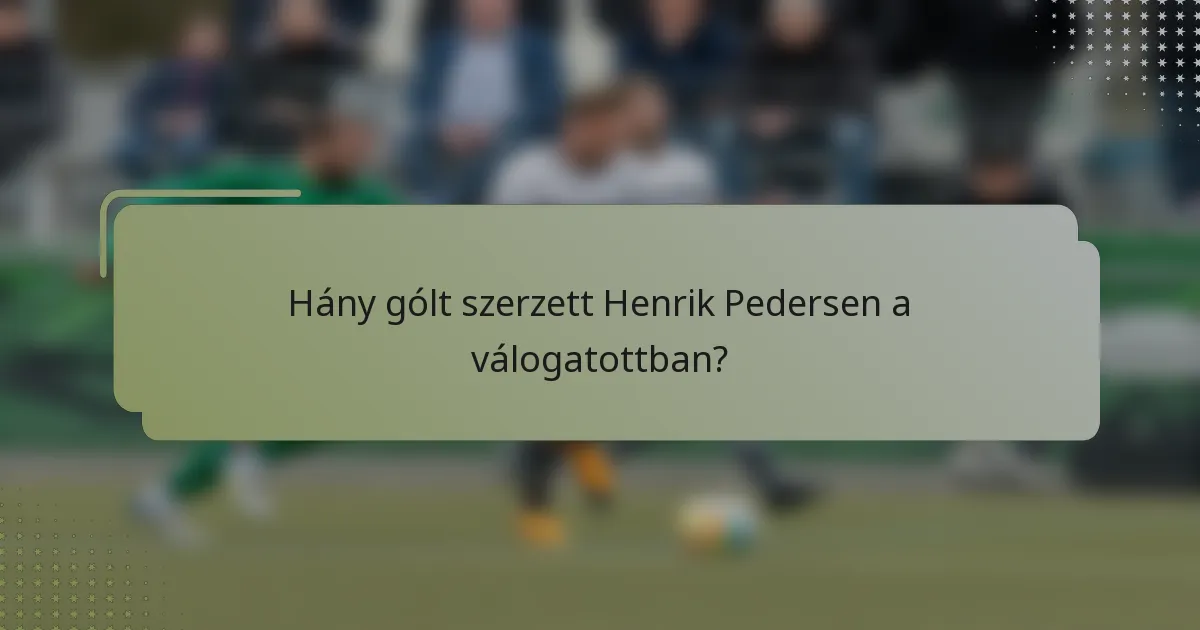 Hány gólt szerzett Henrik Pedersen a válogatottban?