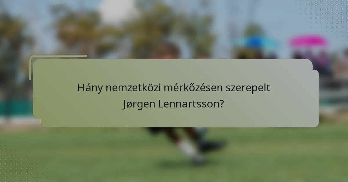 Hány nemzetközi mérkőzésen szerepelt Jørgen Lennartsson?