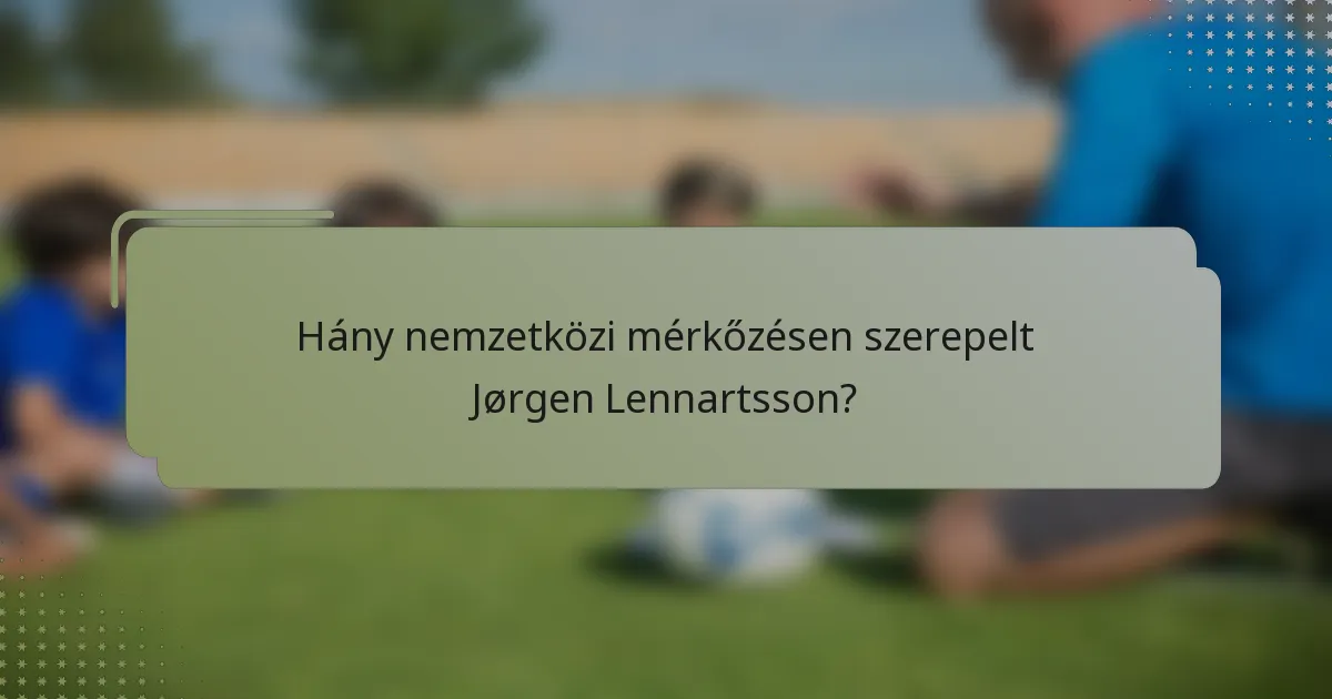 Hány nemzetközi mérkőzésen szerepelt Jørgen Lennartsson?
