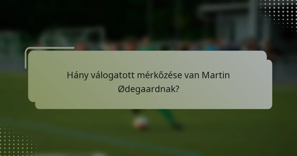 Hány válogatott mérkőzése van Martin Ødegaardnak?