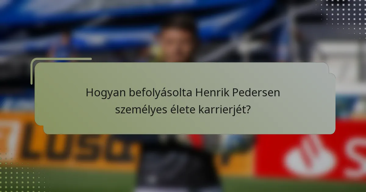 Hogyan befolyásolta Henrik Pedersen személyes élete karrierjét?