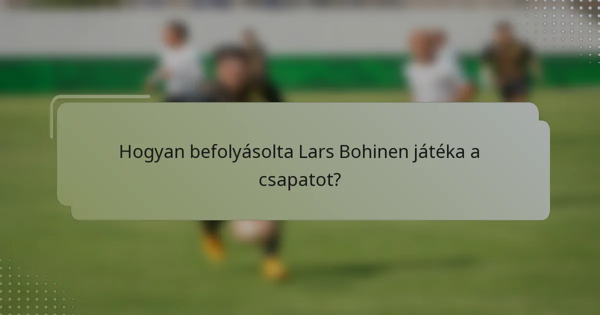 Hogyan befolyásolta Lars Bohinen játéka a csapatot?
