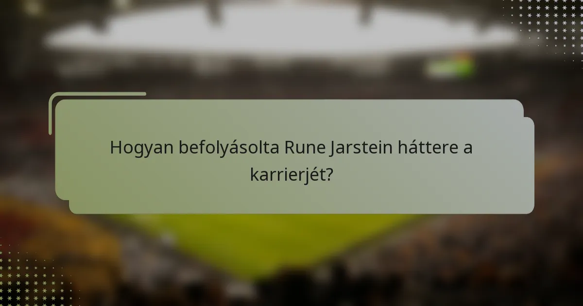Hogyan befolyásolta Rune Jarstein háttere a karrierjét?