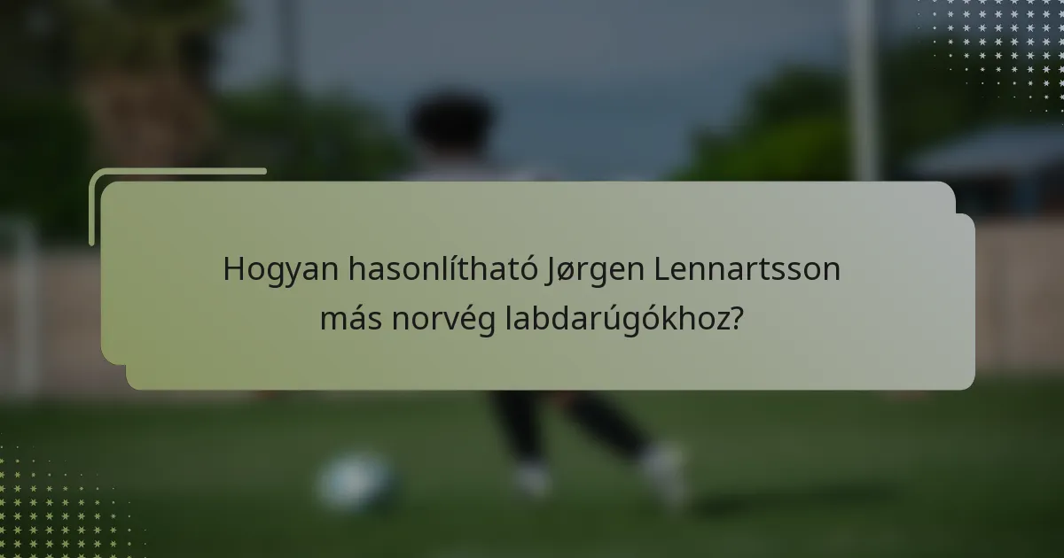 Hogyan hasonlítható Jørgen Lennartsson más norvég labdarúgókhoz?