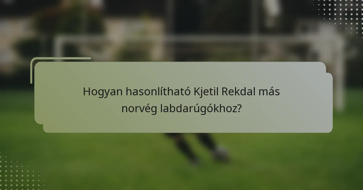 Hogyan hasonlítható Kjetil Rekdal más norvég labdarúgókhoz?