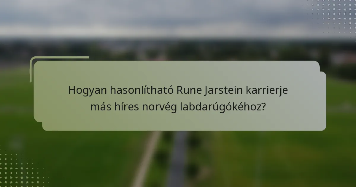 Hogyan hasonlítható Rune Jarstein karrierje más híres norvég labdarúgókéhoz?