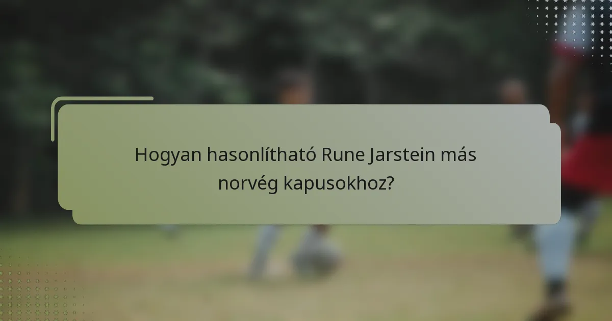 Hogyan hasonlítható Rune Jarstein más norvég kapusokhoz?