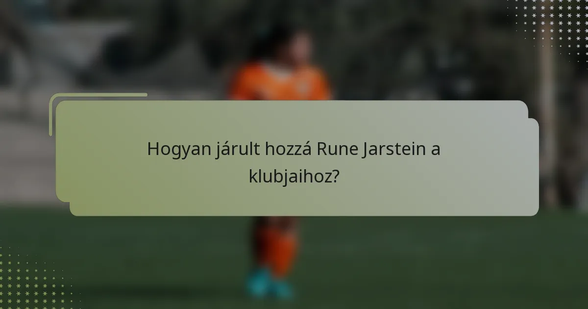 Hogyan járult hozzá Rune Jarstein a klubjaihoz?