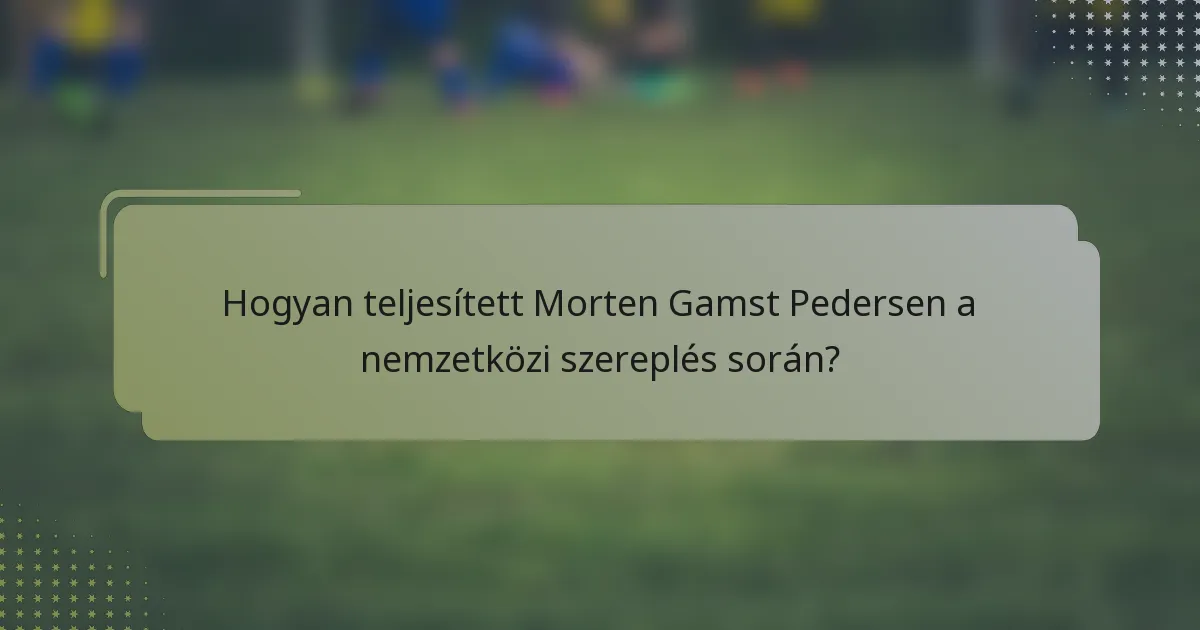 Hogyan teljesített Morten Gamst Pedersen a nemzetközi szereplés során?