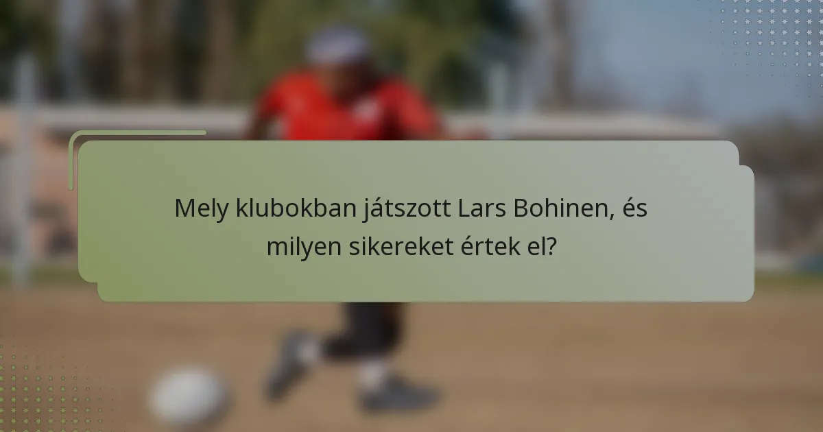 Mely klubokban játszott Lars Bohinen, és milyen sikereket értek el?