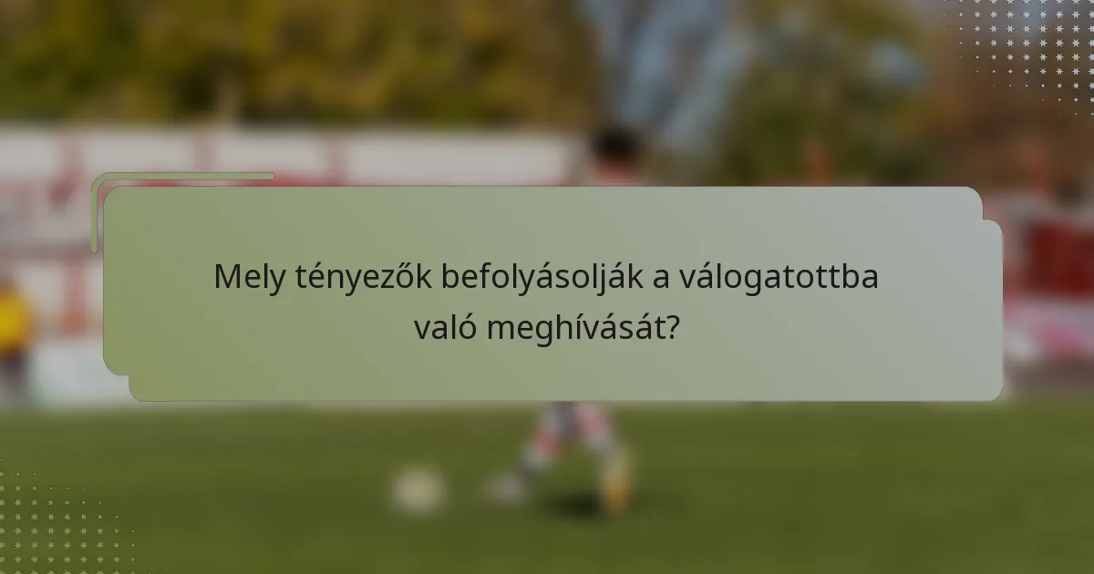 Mely tényezők befolyásolják a válogatottba való meghívását?
