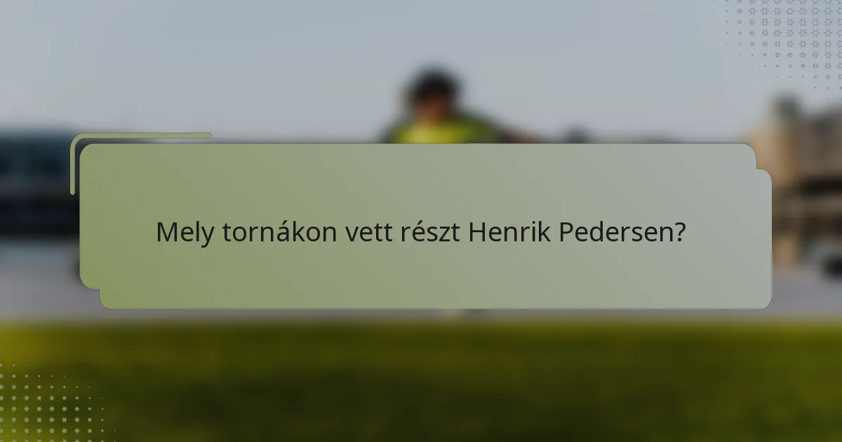 Mely tornákon vett részt Henrik Pedersen?
