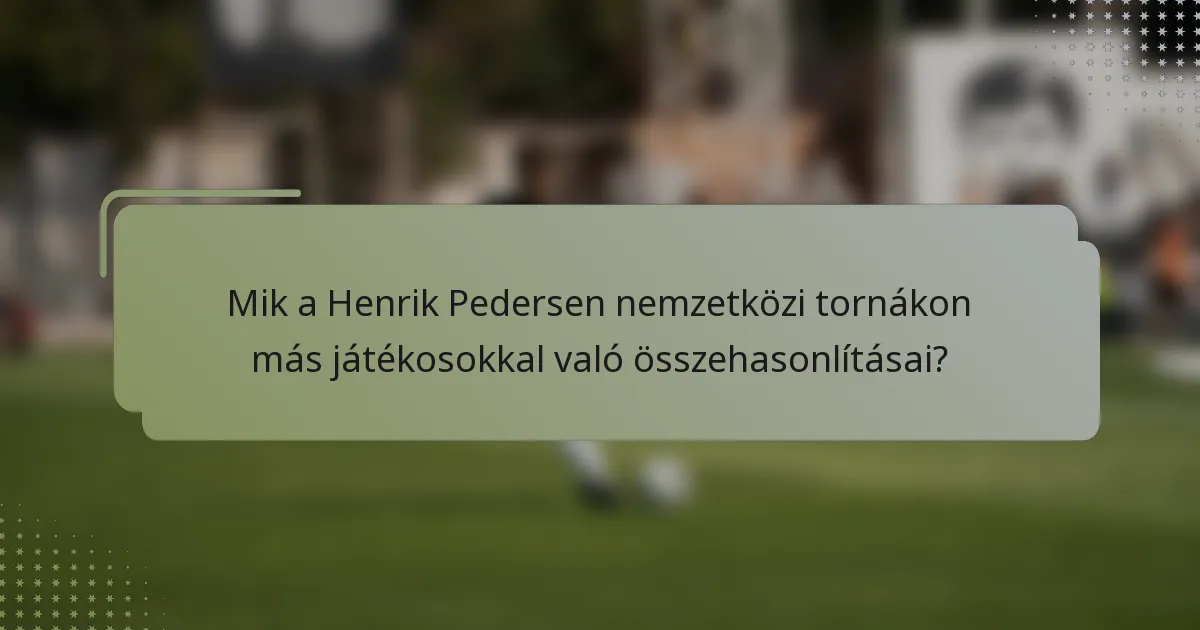 Mik a Henrik Pedersen nemzetközi tornákon más játékosokkal való összehasonlításai?