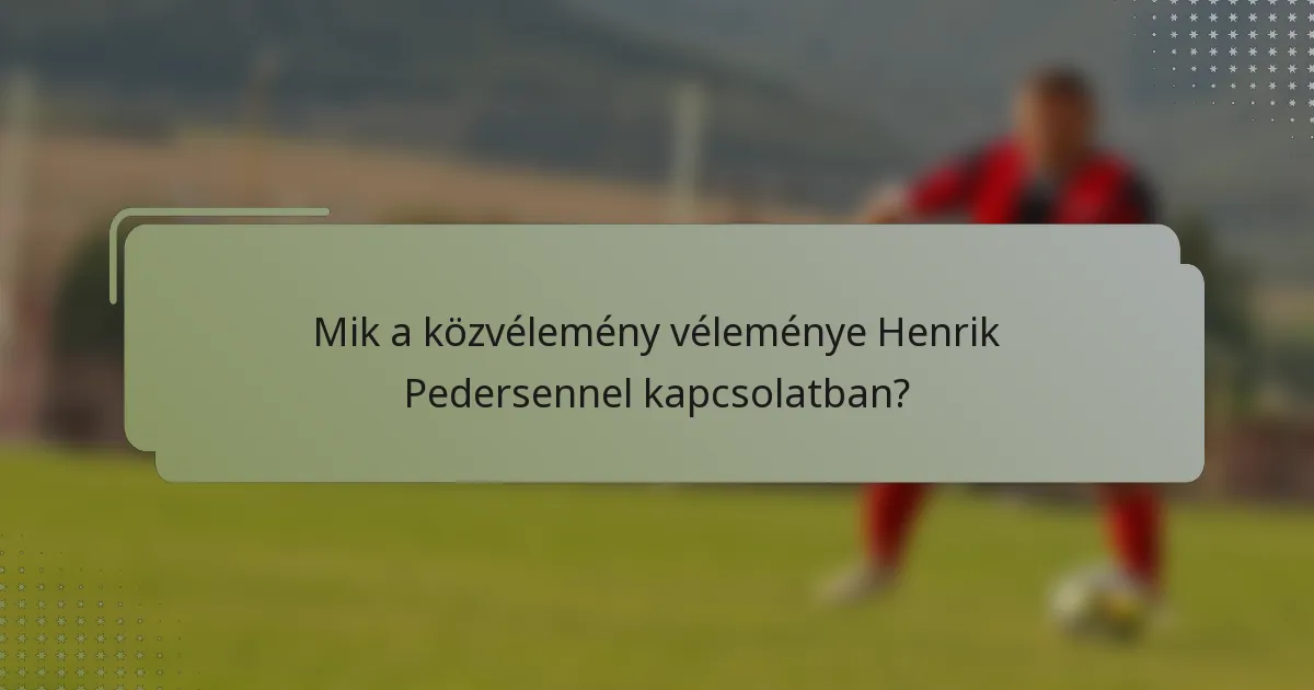 Mik a közvélemény véleménye Henrik Pedersennel kapcsolatban?