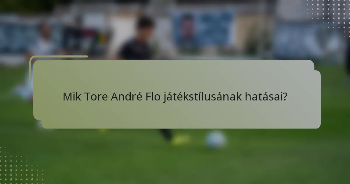 Mik Tore André Flo játékstílusának hatásai?