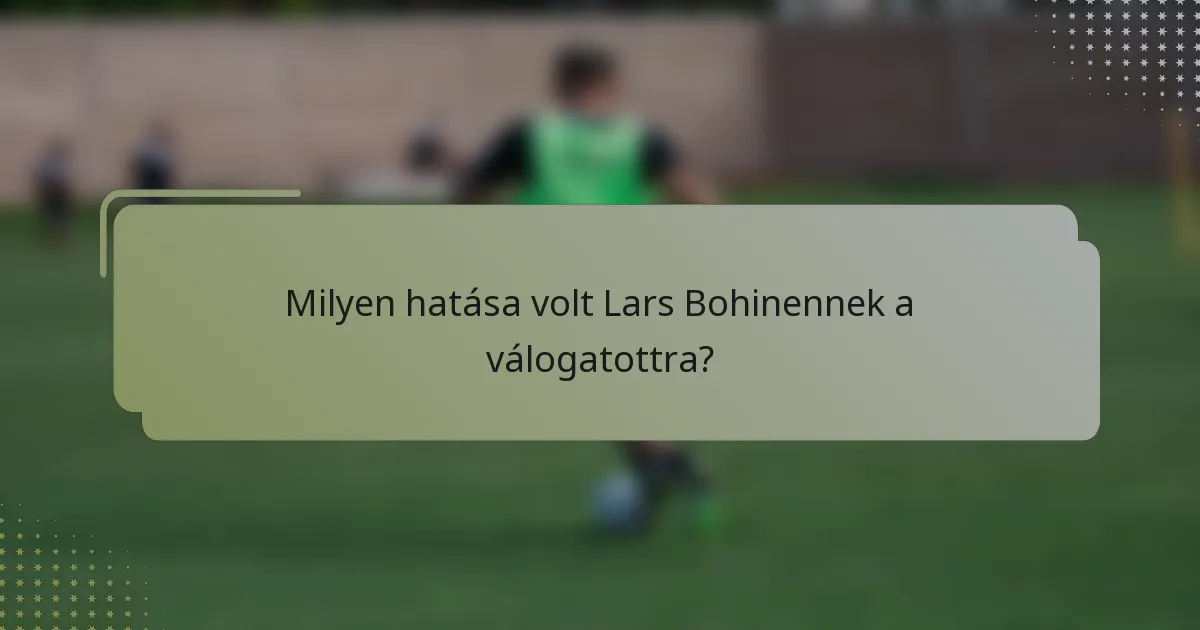 Milyen hatása volt Lars Bohinennek a válogatottra?