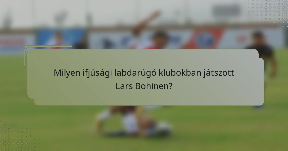 Milyen ifjúsági labdarúgó klubokban játszott Lars Bohinen?