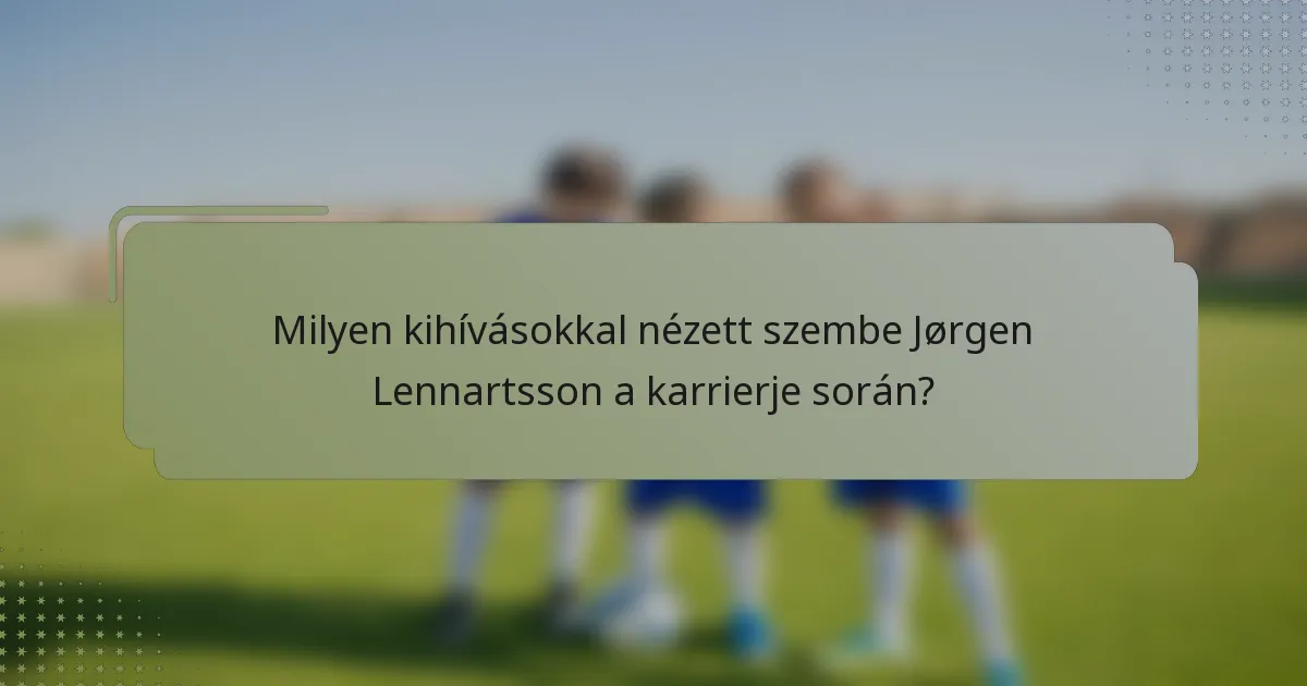Milyen kihívásokkal nézett szembe Jørgen Lennartsson a karrierje során?