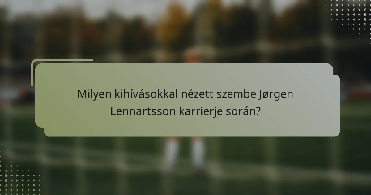 Milyen kihívásokkal nézett szembe Jørgen Lennartsson karrierje során?