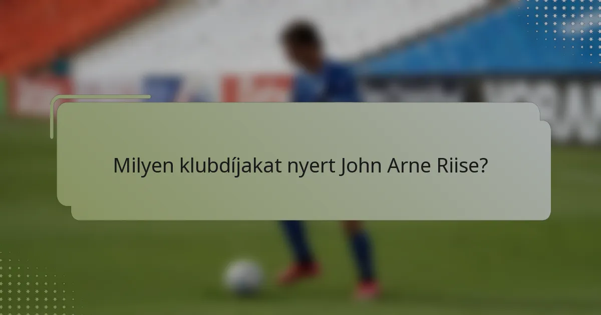 Milyen klubdíjakat nyert John Arne Riise?