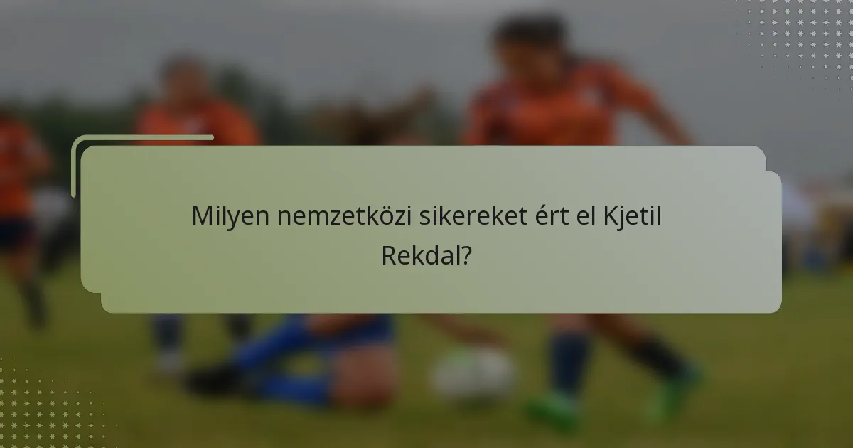 Milyen nemzetközi sikereket ért el Kjetil Rekdal?