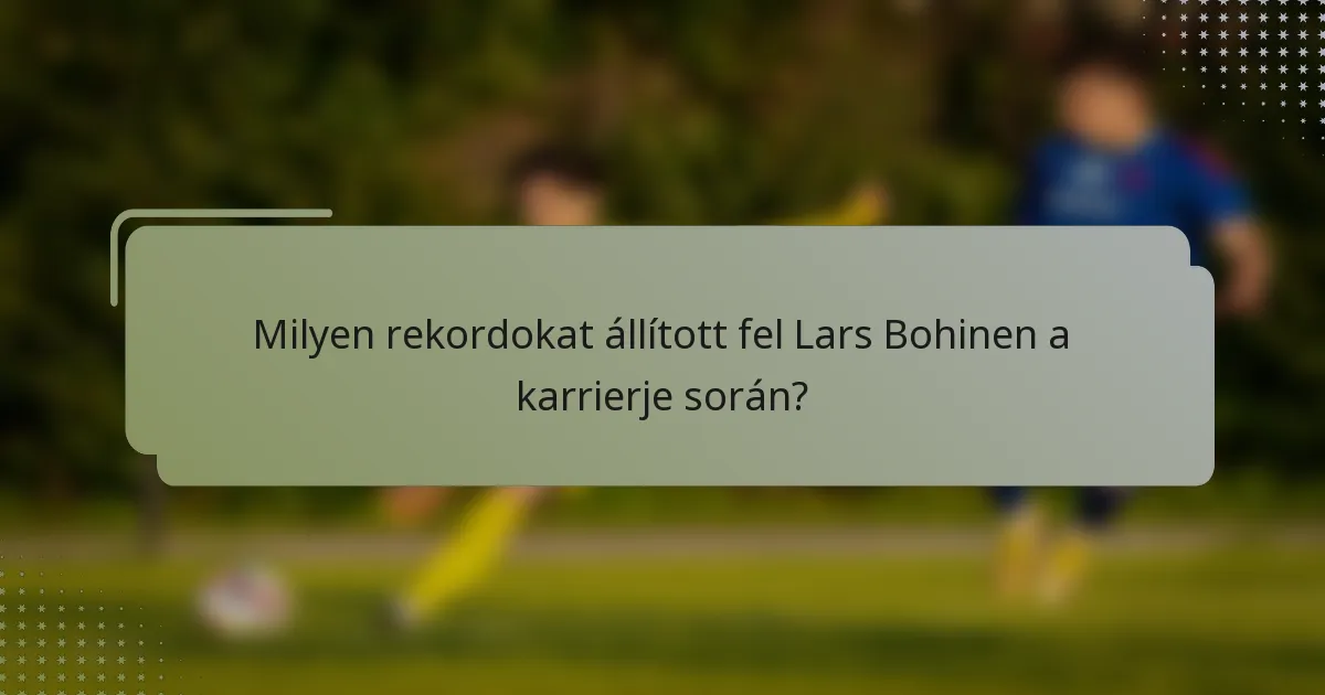 Milyen rekordokat állított fel Lars Bohinen a karrierje során?