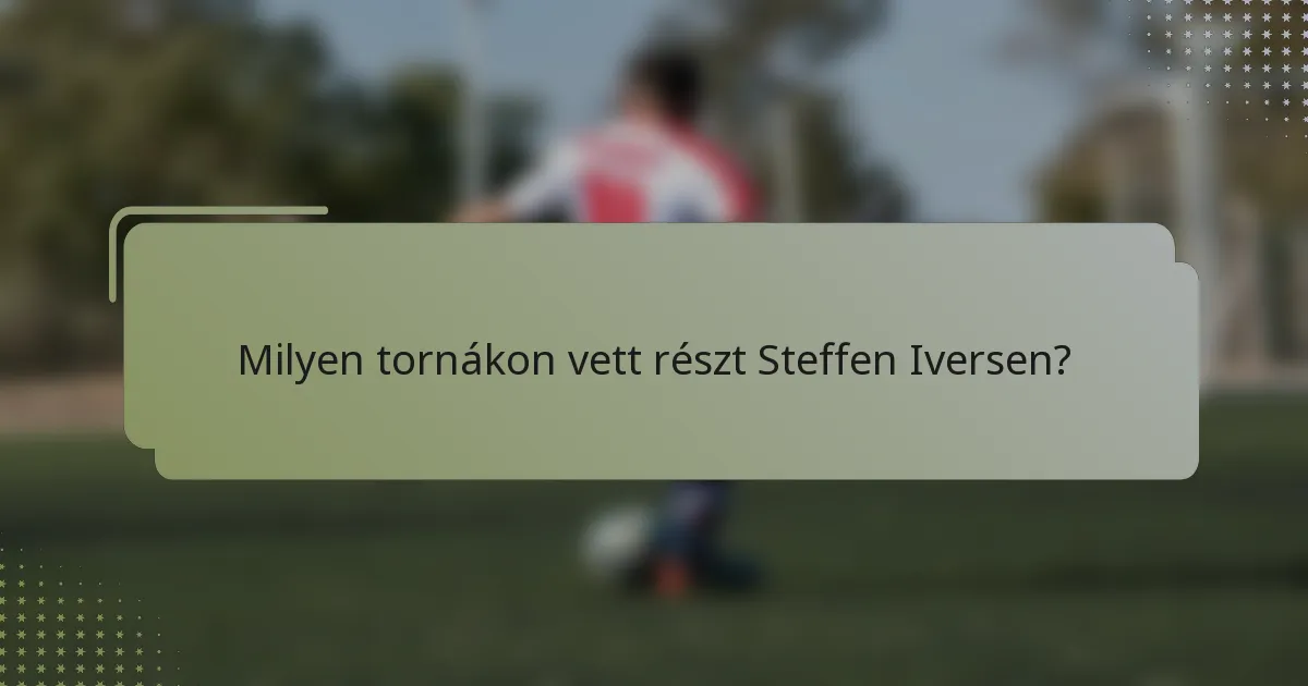 Milyen tornákon vett részt Steffen Iversen?