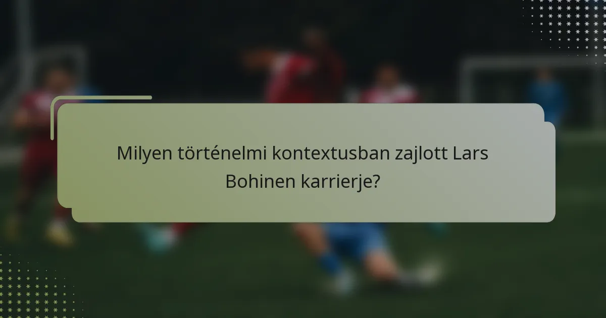 Milyen történelmi kontextusban zajlott Lars Bohinen karrierje?