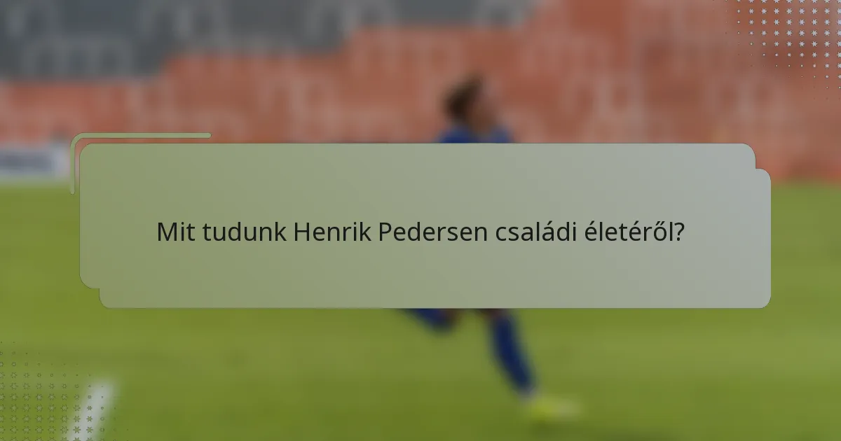Mit tudunk Henrik Pedersen családi életéről?